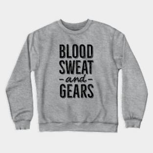 Blood, Sweat and Gears 1 clr Crewneck Sweatshirt